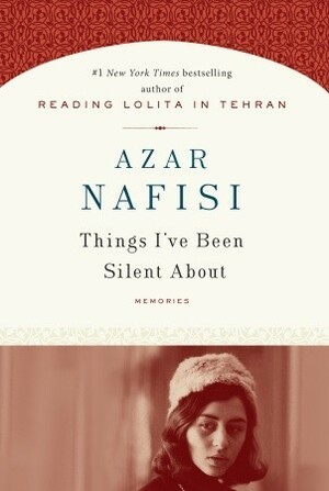 Things I've Been Silent About by Azar Nafisi