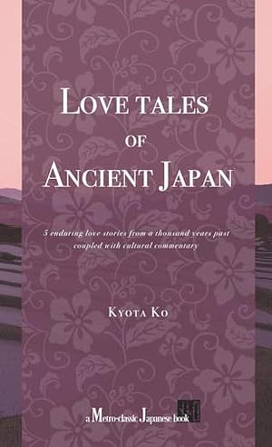 Love Tales of Ancient Japan by Kyota Ko