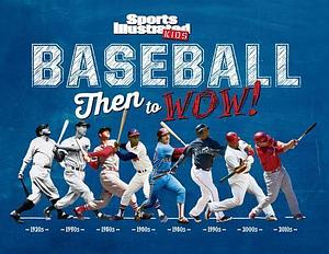 Baseball: Then to WOW! by Sports Illustrated Kids, Sports Illustrated Kids