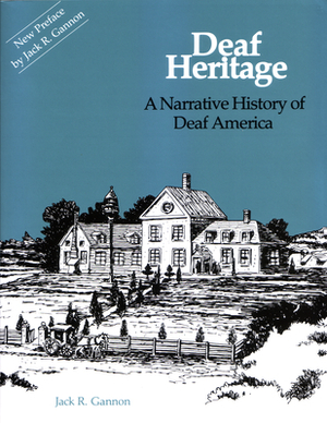 Deaf Heritage, Volume 7: A Narrative History of Deaf America by Jack R. Gannon