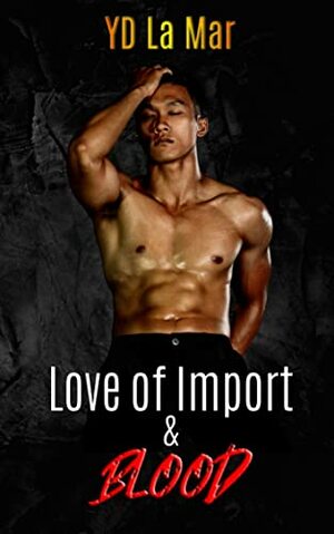 For The Love of Import & Blood by Y.D. La Mar