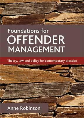 Foundations for Offender Management: Theory, Law and Policy for Contemporary Practice by Anne Robinson