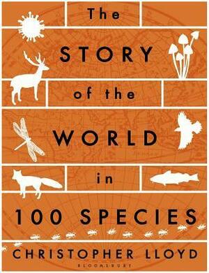 The Story of the World in 100 Species by Christopher Lloyd