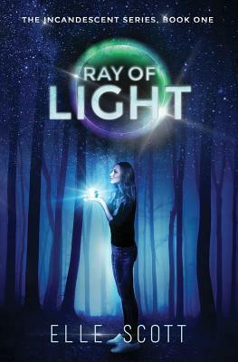 Ray of Light: The Incandescent Series: Book One by Elle Scott