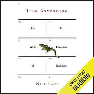 Life Ascending: The Ten Great Inventions of Evolution by Nick Lane