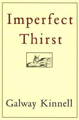 Imperfect Thirst by Galway Kinnell