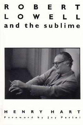Robert Lowell and the Sublime by Henry Hart