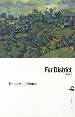 Far District: Poems by Ishion Hutchinson