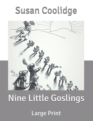 Nine Little Goslings: Large Print by Susan Coolidge