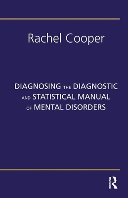 Diagnosing the Diagnostic and Statistical Manual of Mental Disorders: Fifth Edition by Rachel Cooper