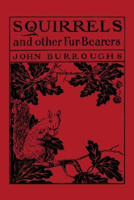 Squirrels and Other Fur-Bearers by John Burroughs