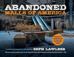 Abandoned Malls of America: Crumbling Commerce Left Behind by Seph Lawless