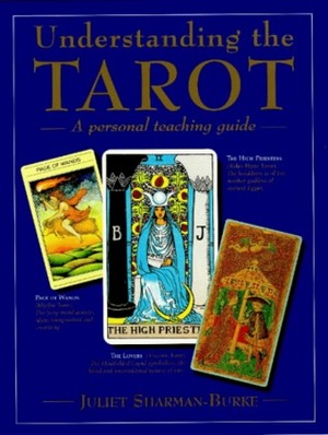 Understanding The Tarot: A Personal Teaching Guide by Juliet Sharman-Burke