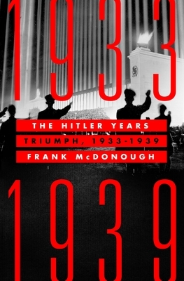 The Hitler Years: Triumph 1933-1939 by Frank McDonough