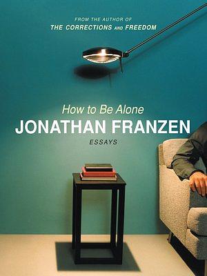 How To Be Alone by Jonathan Franzen