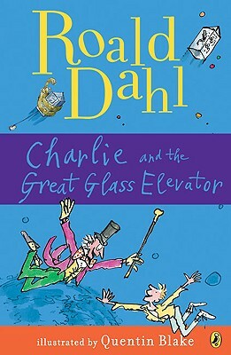Charlie and the Great Glass Elevator: The Further Adventures of Charlie Bucket and Willy Wonka, Chocolate-Maker Extraordinary by Roald Dahl