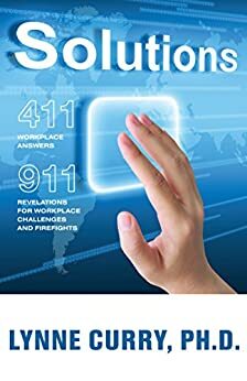 Solutions: 411: Workplace Answers 911:Revelations For Workplace Challenges and Firefights by Lynne Curry