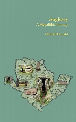 Anglesey: A Megalithic Journey by Neil McDonald