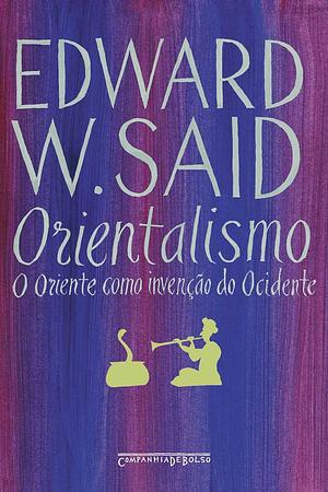 Orientalismo: O Oriente como invenção do Ocidente  by Edward W. Said