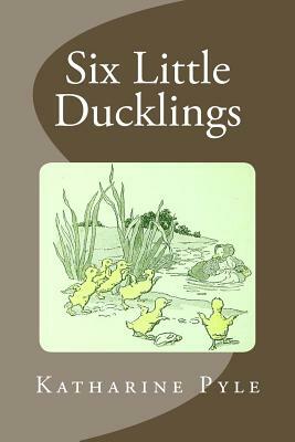 Six Little Ducklings by Katharine Pyle