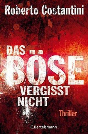 Das Böse vergisst nicht: Thriller Bd. 3 by Roberto Costantini