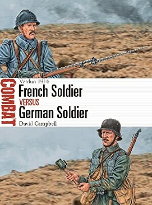 French Soldier Vs German Soldier: Verdun 1916 by David Campbell, Adam Hook