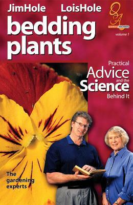 Bedding Plants: Practical Advice and the Science Behind It by Jim Hole, Lois Hole