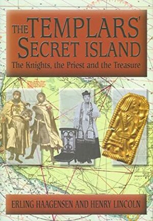 The Templars' secret island: The knights, the priest and the treasure by Henry Lincoln, Erling Haagensen