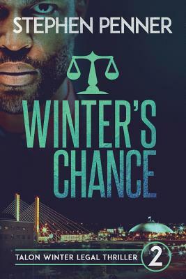 Winter's Chance: Talon Winter Legal Thriller #2 by Stephen Penner