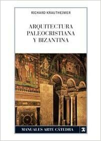 Arquitectura Paleocristiana Y Bizantina by Richard Krautheimer