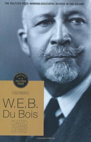 W.E.B. Du Bois: A Biography 1868-1963 by David Levering Lewis