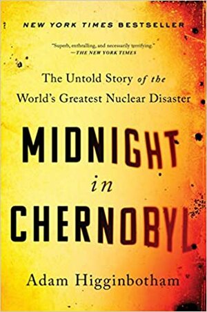Полунощ в Чернобил by Adam Higginbotham, Адам Хигинботам