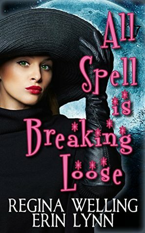 All Spell is Breaking Loose by ReGina Welling, Erin Lynn