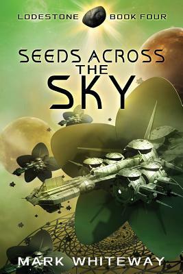 Lodestone Book Four: Seeds Across the Sky by Mark Whiteway