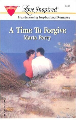 A Time to Forgive by Marta Perry