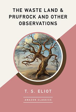 The Waste Land & Prufrock and Other Observations by T S Eliot