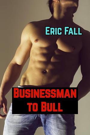 Businessman to Bull by Eric Fall