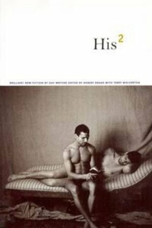 His 2: Brilliant New Fiction by Gay Writers by Gil Cuadros, Robert Drake, Jameson Currier, David Watmough