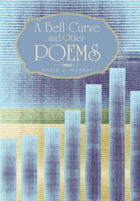 A Bell Curve and Other Poems by David J. Murray