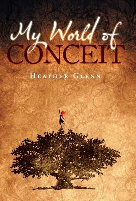My World of Conceit by Heather Glenn