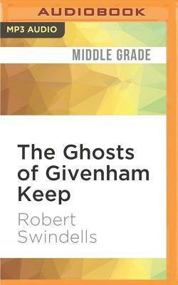 The Ghosts of Givenham Keep by Robert Swindells