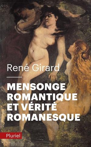Mensonge romantique et vérité romanesque by René Girard