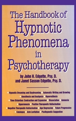 Handbook Of Hypnotic Phenomena In Psychotherapy by John H. Edgette, Janet Sasson Edgette