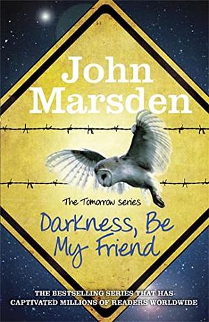 Darkness, be My Friend by John Marsden