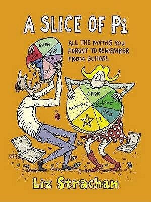 A Slice of Pi: All the Maths You Forgot to Remember from School by Liz Strachan