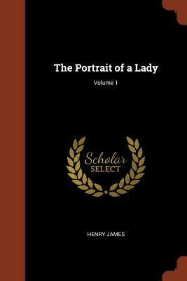 The Portrait of a Lady; Volume 1 by Henry James