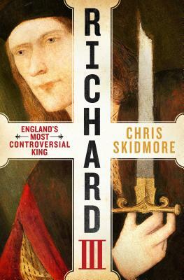 Richard III: England's Most Controversial King by Chris Skidmore