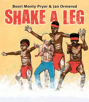 Shake a Leg by Boori Monty Pryor, Jan Ormerod