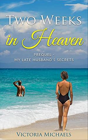 Two Weeks In Heaven: Prequel - My Late Husband's Secrets   by Victoria Michaels