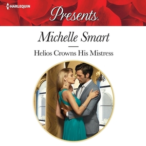 Helios Crowns His Mistress by Michelle Smart